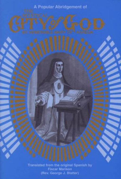 The Mystical City Of God A Popular Abridgment By: Ven. Mary of Agreda