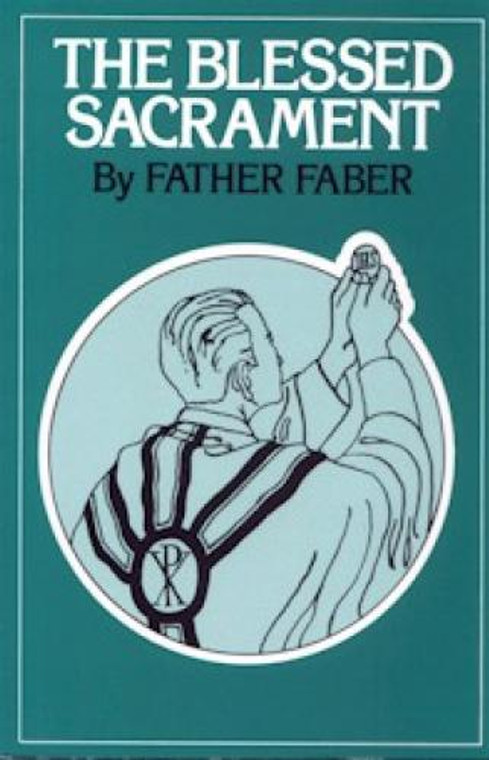 The Blessed Sacrament by Fr. Faber - Catholic Book, Softcover, 463 pp.