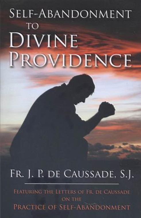 Self-Abandonment To Divine Providence by Fr. J.P. De Caussade