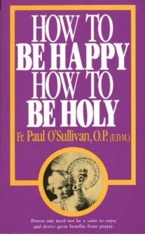 How to be Happy How to be Holy by Fr. Paul O'Sullivan