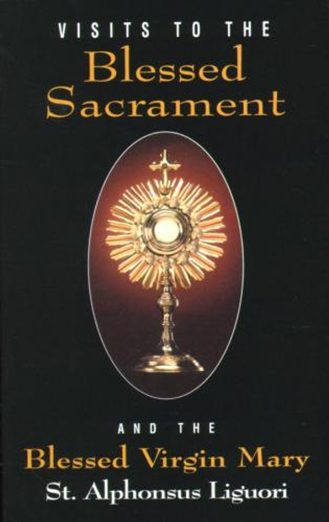 Visits to the Blessed Sacrament And the Blessed Virgin Mary