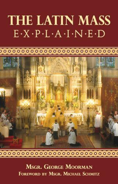 The Latin Mass Explained by Msgr. George Moorman