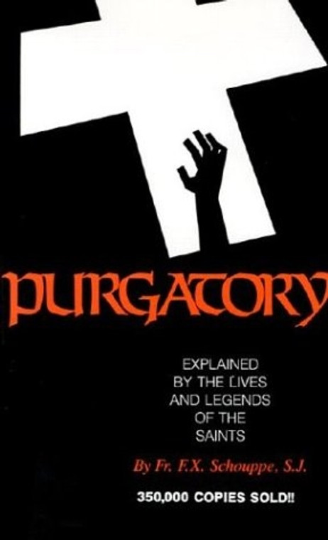 Purgatory Explained by the Lives and Legends of the Saints by Fr. F.X. Schouppe