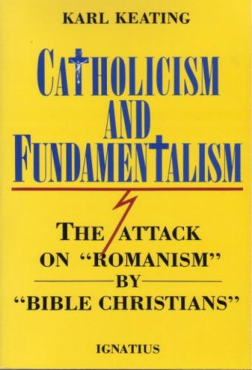 Catholicism and Fundamentalism by Karl Keating - Catholic Apologetics, Paperback, 360 pp.