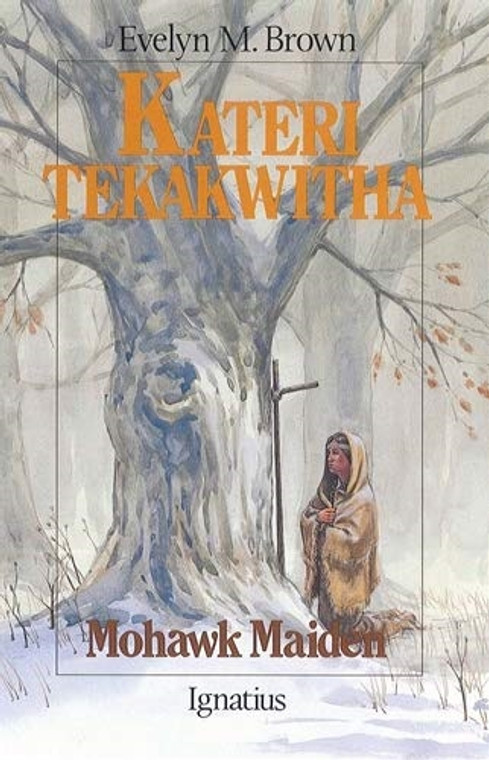 Kateri Tekakwitha, Mohawk Maiden, by Evelyn M. Brown