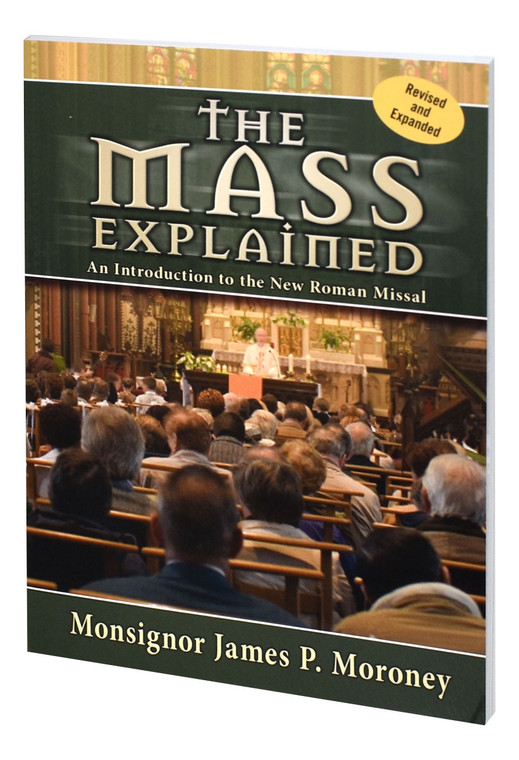 The Mass Explained by Monsignor James P. Moroney--Revised and Expanded 104/04