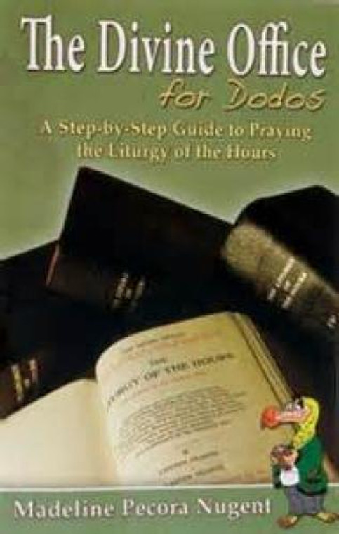 The Divine Office For Dodos: A Step-by-Step Guide to Praying the Liturgy of the Hours by Madeline Pecora Nugent