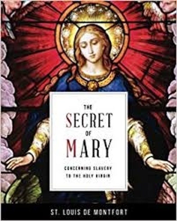 The Secret of Mary Concerning Slavery To The Holy Virgin St. Louis De Monfort