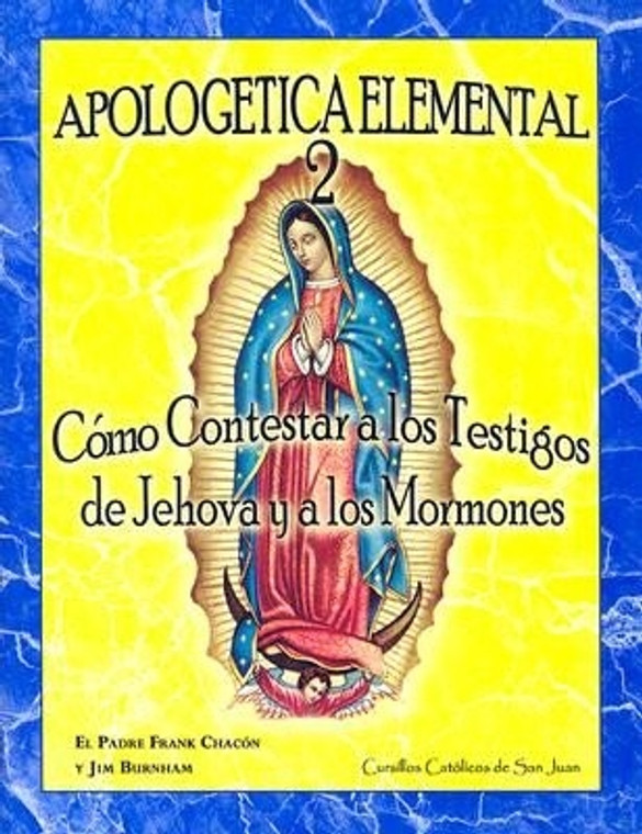 Apologetica Elemental 2: Como Contestar a los Testigos de Jehova y a los Mormones