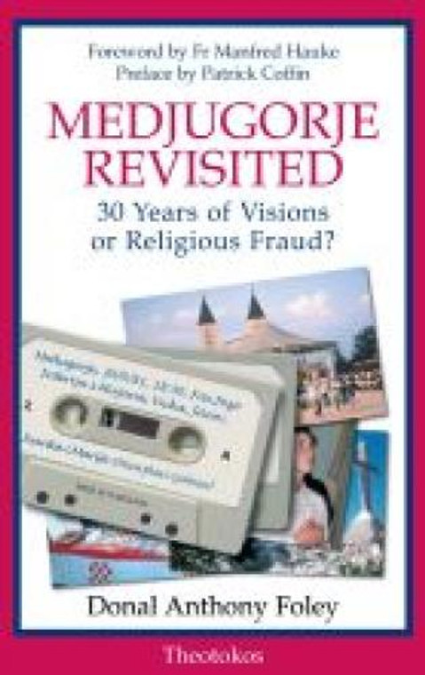 Medjugorje Revisited--30 Years of Visions or Religious Fraud?