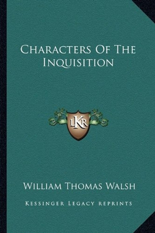 Characters of the Inquisition by William Thomas Walsh