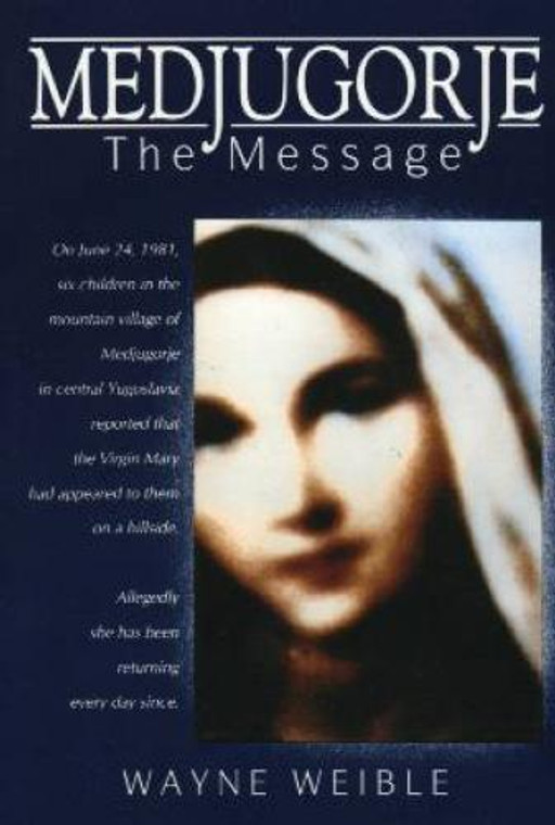 Medjugorje The Message by Wayne Weible - Book on Mary Our Mother, Softcover, 416 pp.