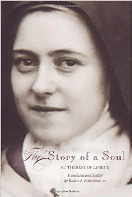 The Story of a Soul St. Therese of Lisieux Translated & Edited by Robert J. Edmonson