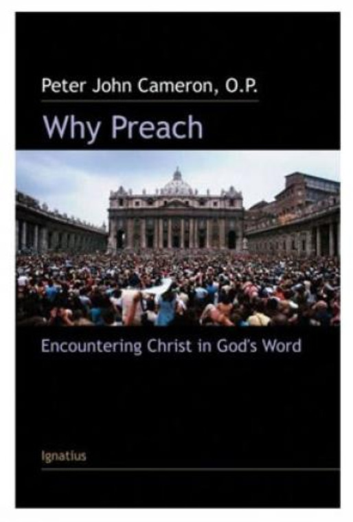 Why Preach-Encountering Christ in God's Word by Fr. Peter John Cameron