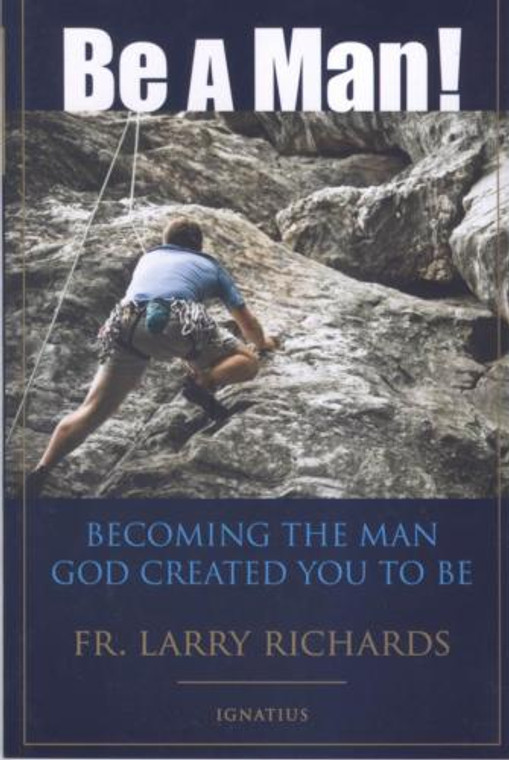 Be A Man! by Fr. Larry Richards