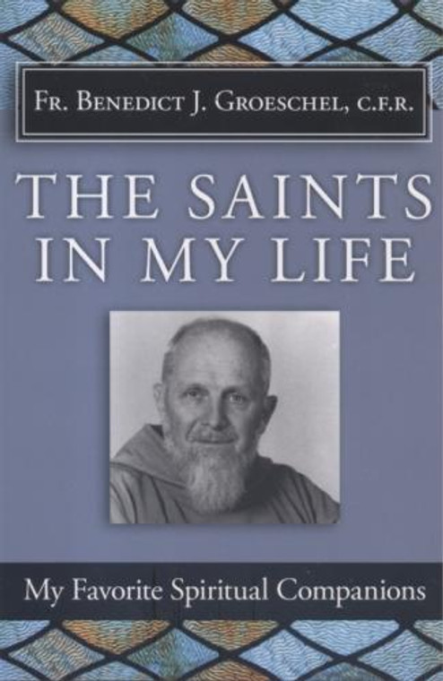 The Saints In My Life by Benedict J. Groechel