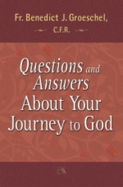 Questions and Answers About Your Journey to God by Fr. Benedict Groeschel