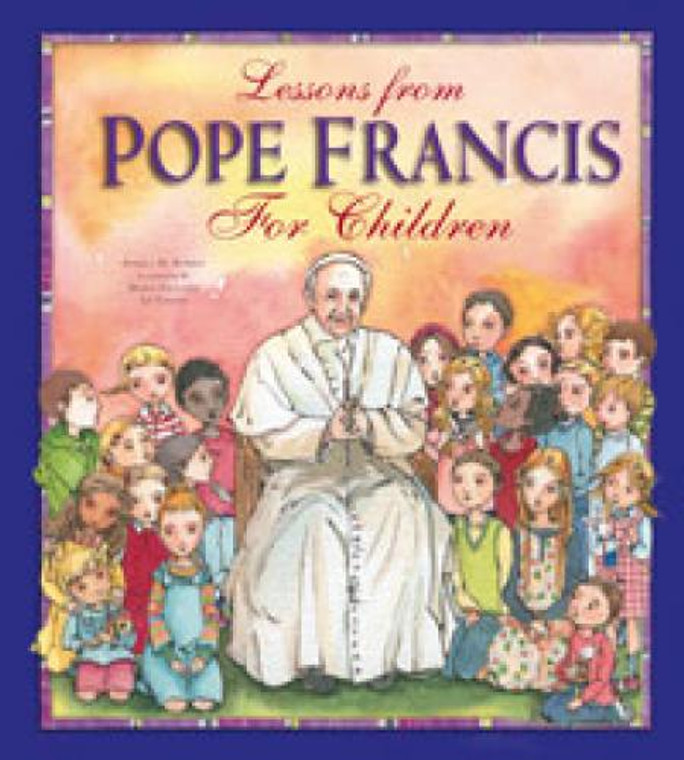 Lessons From Pope Francis For Children by Angela Burrin