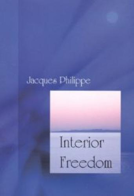 Interior Freedom by Jacques Philippe