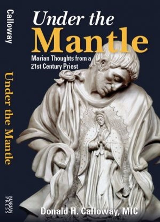 Under The Mantle-Marian Thoughts from a 21st Century Priest by Donald Calloway