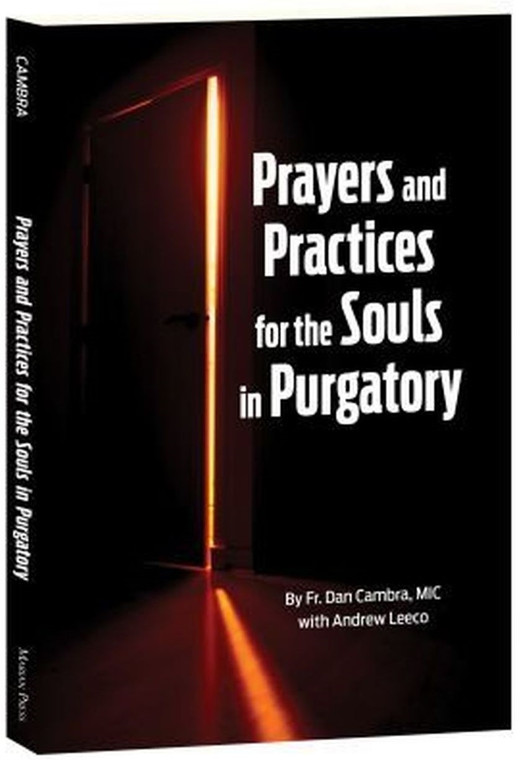 Prayers and Practices for the Souls in Purgatory By, Fr Dan Cambra MIC