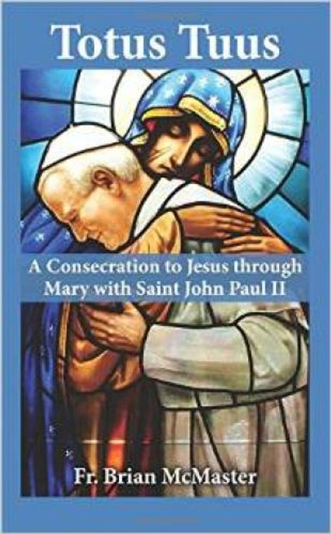 Totus Tuus: A Consecration to Jesus through Mary with Saint John Paul II