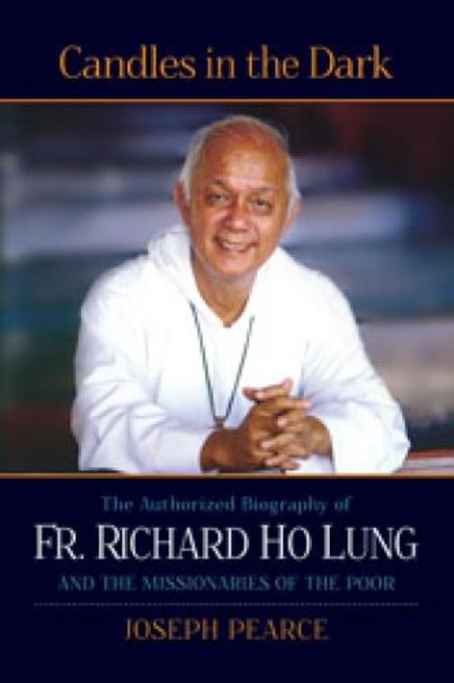 Candles in the Dark: The Authorized Biography pf Fr. Richard Ho Lung  by Joseph Pearce