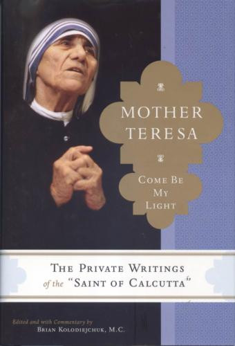 Mother Teresa Come Be My Light By Brian Kolodiejchuk