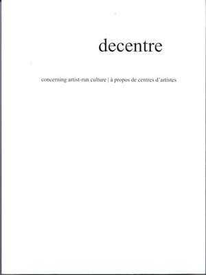 decentre: concerning artist-run culture/a propos de centres...
