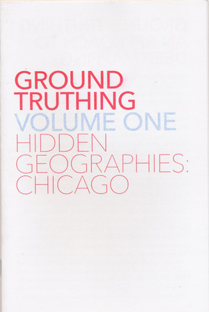 Ground Truthing Volume One - Hidden Geographies: Chicago