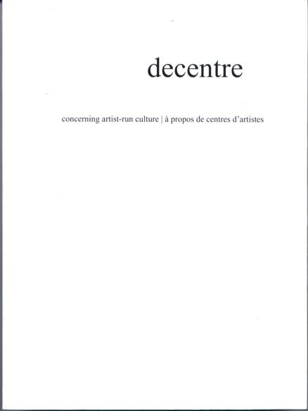 decentre: concerning artist-run culture/a propos de centres...