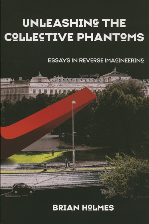 Unleashing the Collective Phantoms: Essays in Reverse Imagineering
