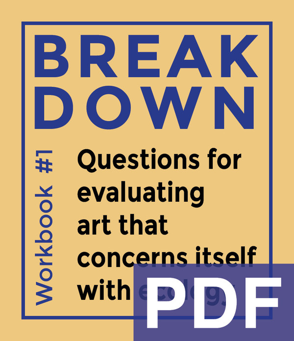 Break Down Workbook #1—Questions for evaluating art that concerns itself with ecology [PDF]