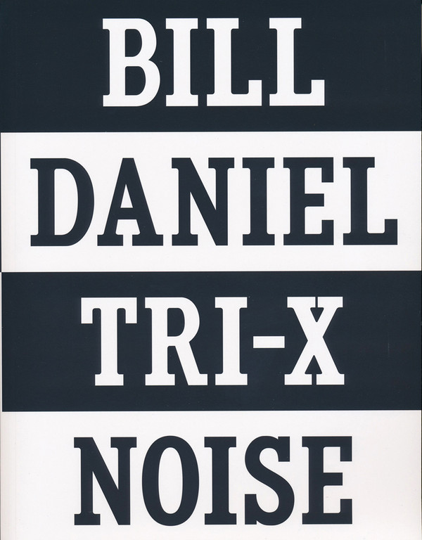 TRI-X Noise: Bill Daniel Photographs 1981-2016