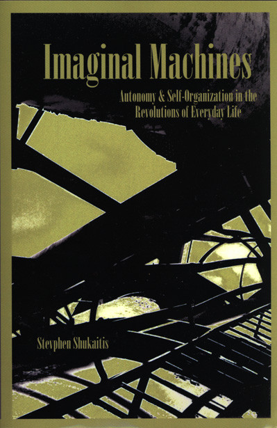 Imaginal Machines: Autonomy & Self-Organization in the Revolutions of Everyday Life