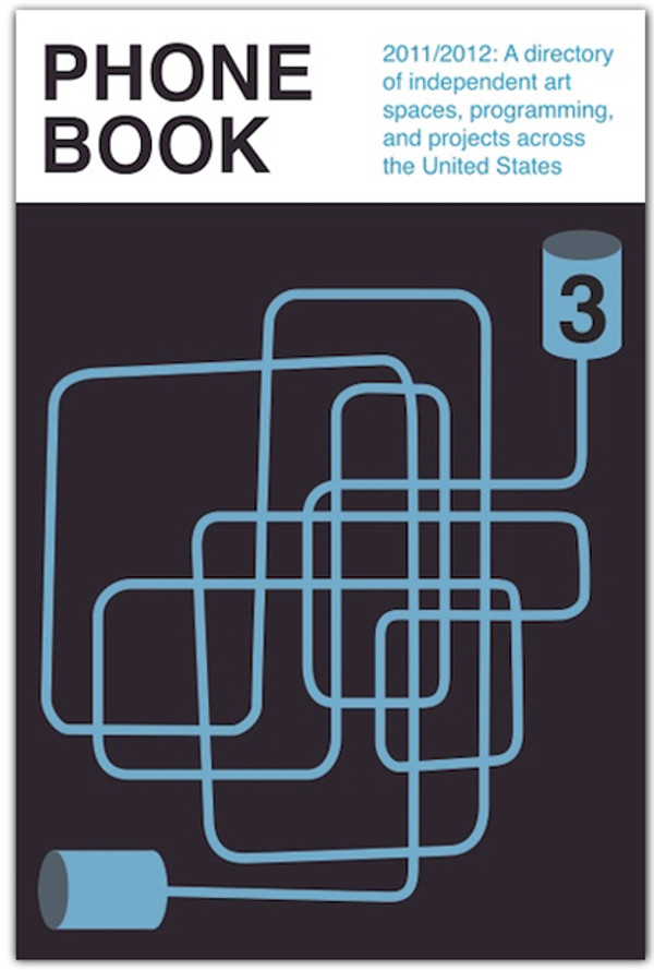 Phonebook 3: 2011/2012 A directory of independent art spaces, programming and projects across the US