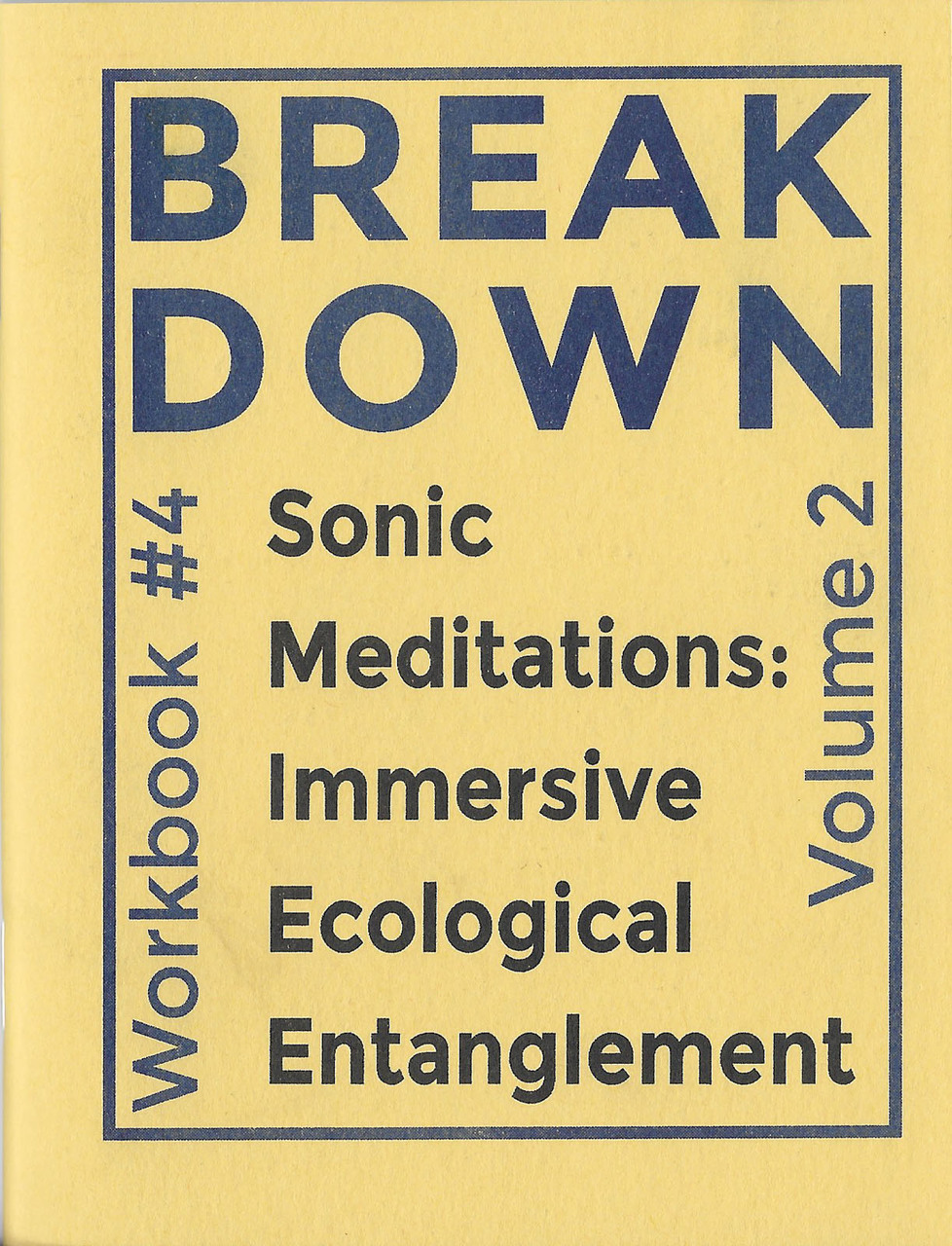 Break Down Workbook #4—Sonic Meditations: Immersive Ecological