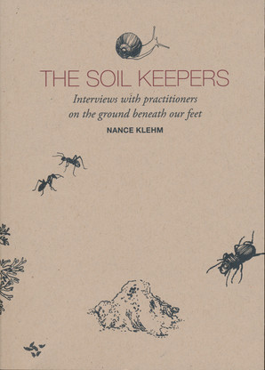 The Soil Keepers: Interviews With Practitioners on the Ground Beneath Our Feet,