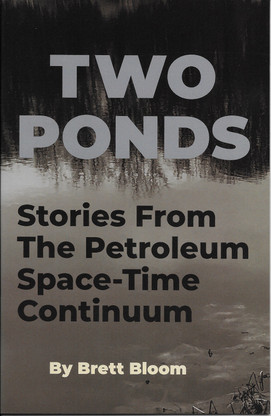 Stories from the Petroleum Time-Space Continuum: Two Ponds