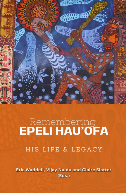 Remembering Epeli Hau’ofa His Life and Legacy