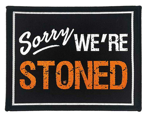 Sorry We're Stoned - Woven Patch - 4" x 3"