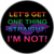 Lets' Get One Thing Straingt I'm Not  - Sticker - 2 5/8" Round