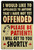 Offended, Please Be Patient Tin Sign - 20x30cm - 7.87" x 11.81"