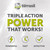 triple action POWER that works