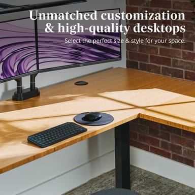 Unmatched customization. High-quality desktops. Select the perfect size & style for your space