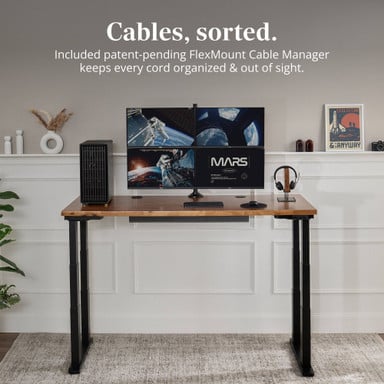 Cables, sorted. Included patent-pending FlexMount Cable Manager keeps every cord organized & out of sight