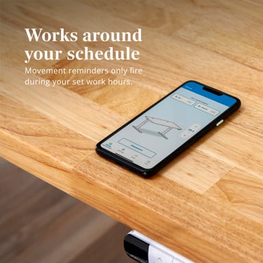 Use the UPLIFT Desk App to set movement reminders, track movement progress and history, find your ideal sitting and standing heights, and more