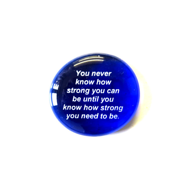 You never know how strong you... Glass Stone From Lifeforce Glass