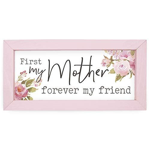 P. Graham Dunn First My Mother Forever Friend Floral Pink 10 x 5 Pine Wood Frame