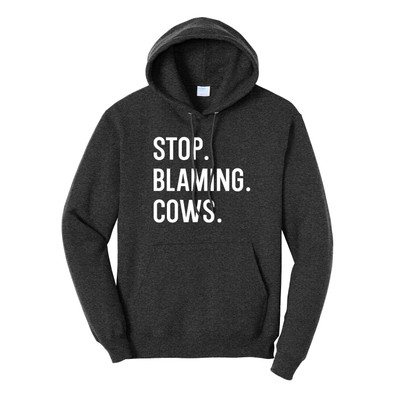 Stop Blaming Cows Hoodie Stop Blaming Cows Hoodie